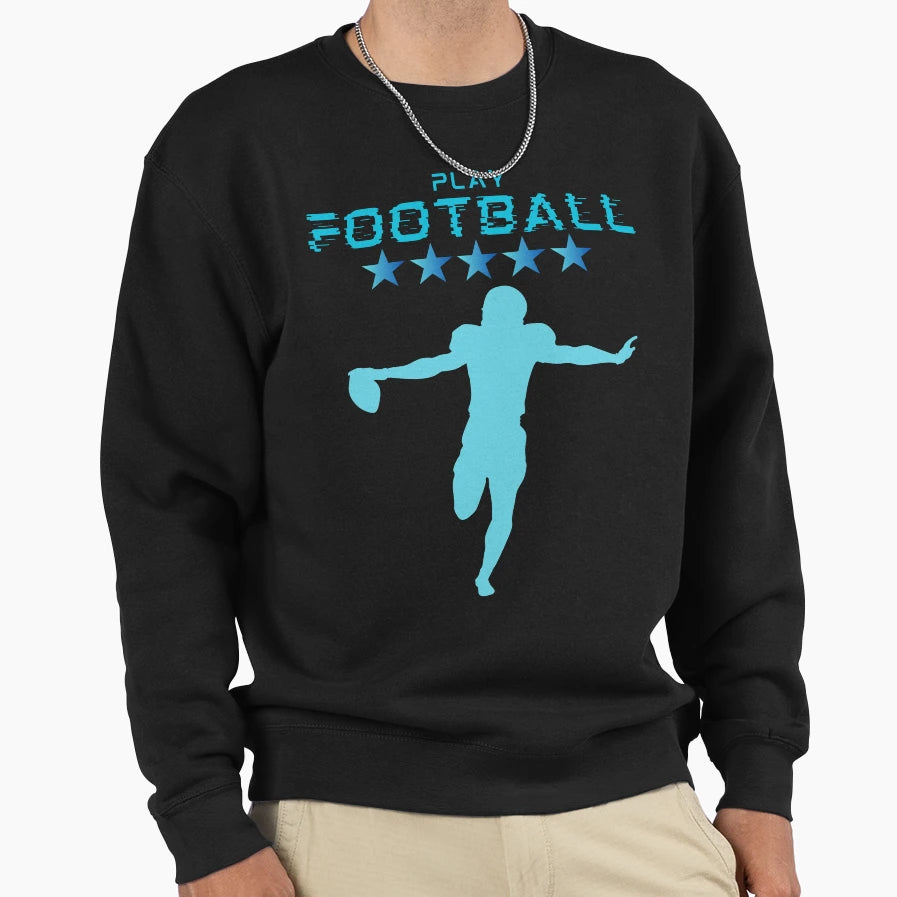 Play Football Sweatshirt - Unique Graphic Men Women - T-Shirt, Sweatshirt, Hoodie