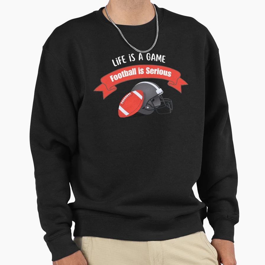 Life Is Game Football Is Serious Sweatshirt - Aesthetic Graphic for Adults - T-Shirt, Sweatshirt, Hoodie