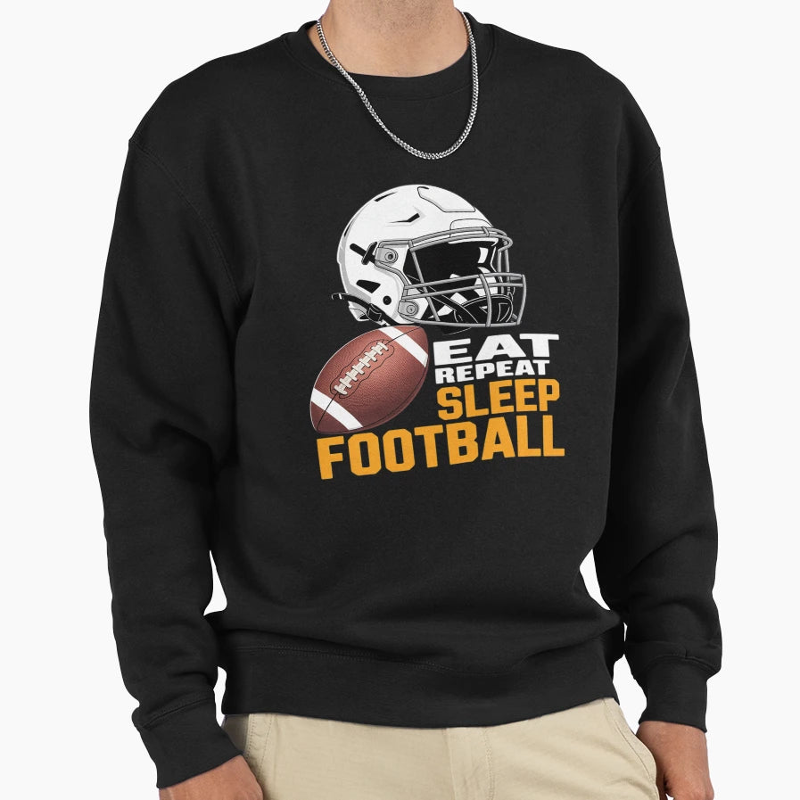 Eat Sleep Football Repeat Funny Sweatshirt - Fun Novelty Design Unisex - T-Shirt, Sweatshirt, Hoodie