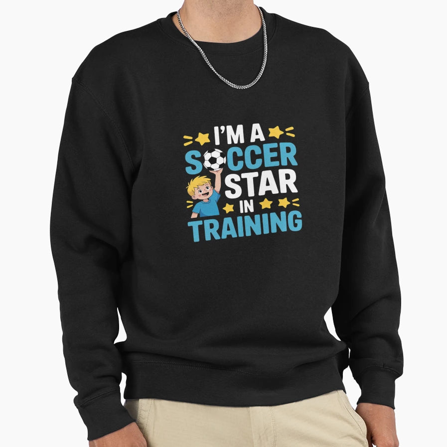 Im Soccer Star Training Soccer Sweatshirt - Aesthetic Graphic for Adults - T-Shirt, Sweatshirt, Hoodie