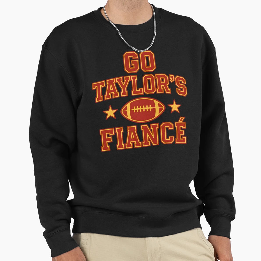 Go Taylors Fianc Sweatshirt - Fun Novelty Design Men Women - T-Shirt, Sweatshirt, Hoodie