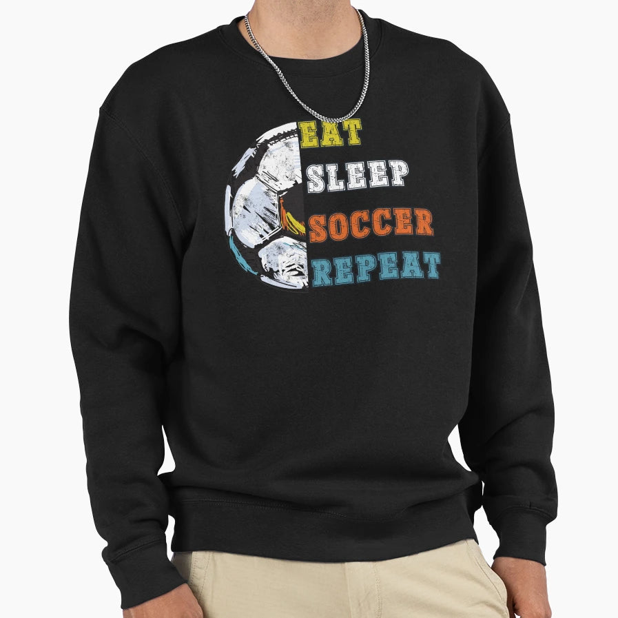 Eat Sleep Soccer Repeat Sweatshirt - Novelty Apparel Unisex - T-Shirt, Sweatshirt, Hoodie