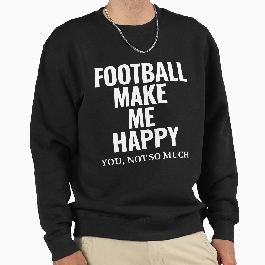 Football Make Me Happy Sweatshirt - Graphic Print for Adults - T-Shirt, Sweatshirt, Hoodie