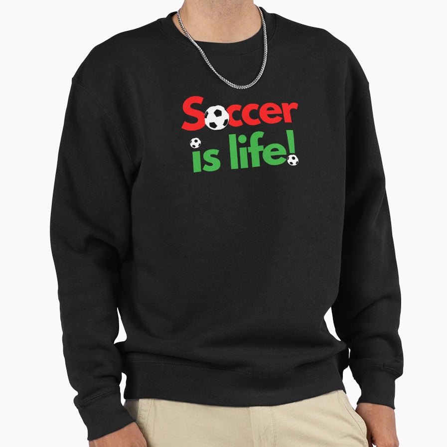 Soccer Is Life Sweatshirt - Casual Everyday Wear for Adults - T-Shirt, Sweatshirt, Hoodie