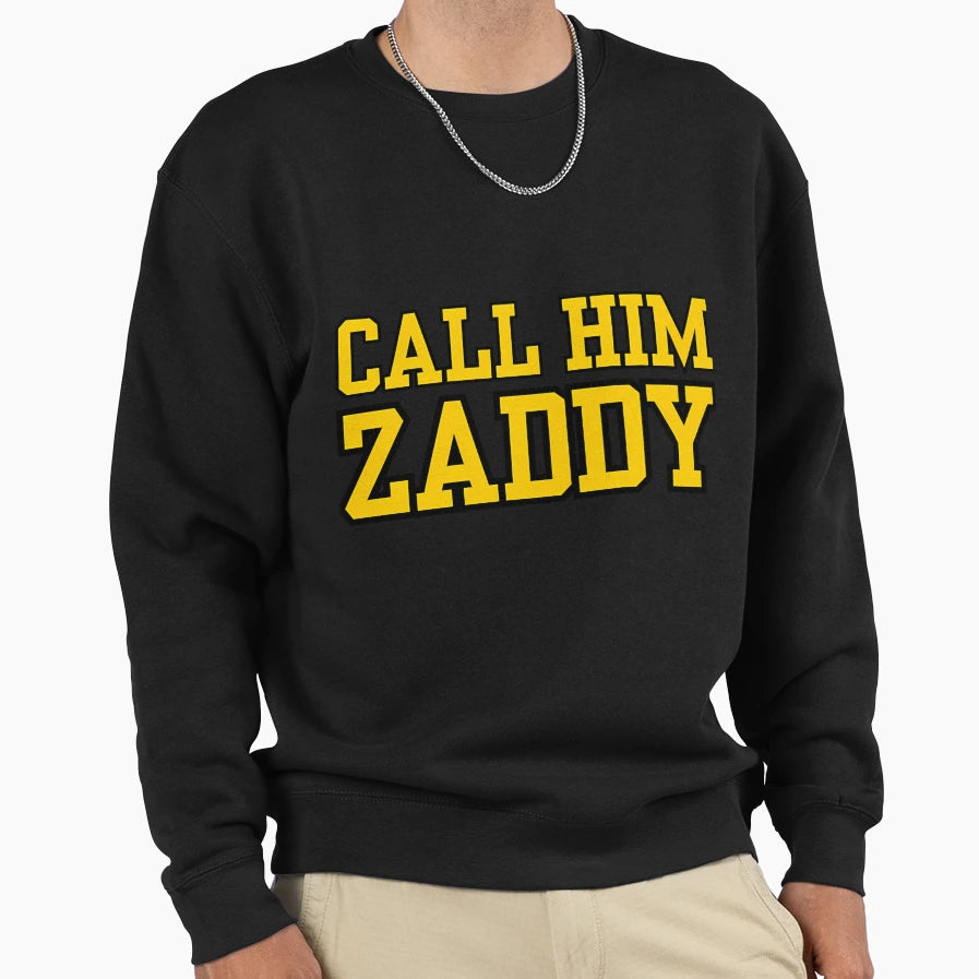 Call Him Zaddy Sweatshirt - Streetwear Style Unisex - T-Shirt, Sweatshirt, Hoodie