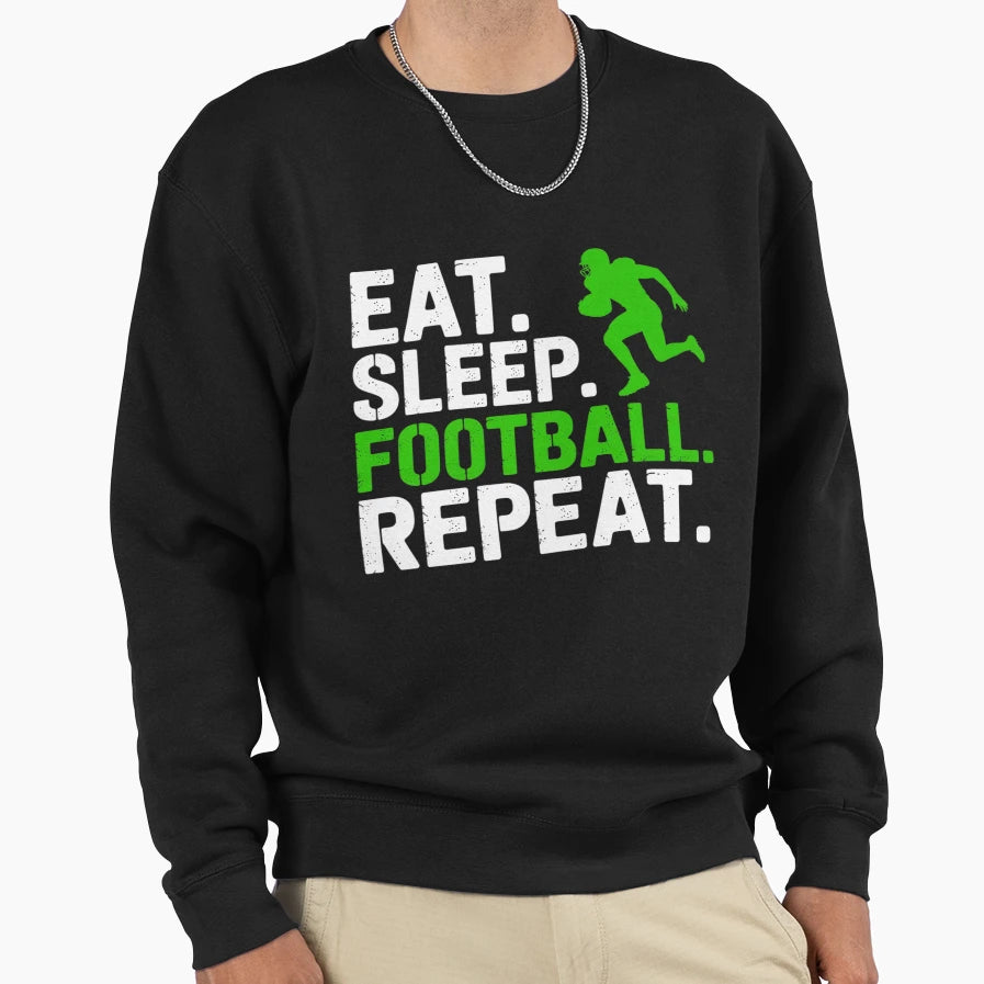 Eat Sleep Football Repeat Football Sweatshirt - Fun Novelty Design Unisex - T-Shirt, Sweatshirt, Hoodie