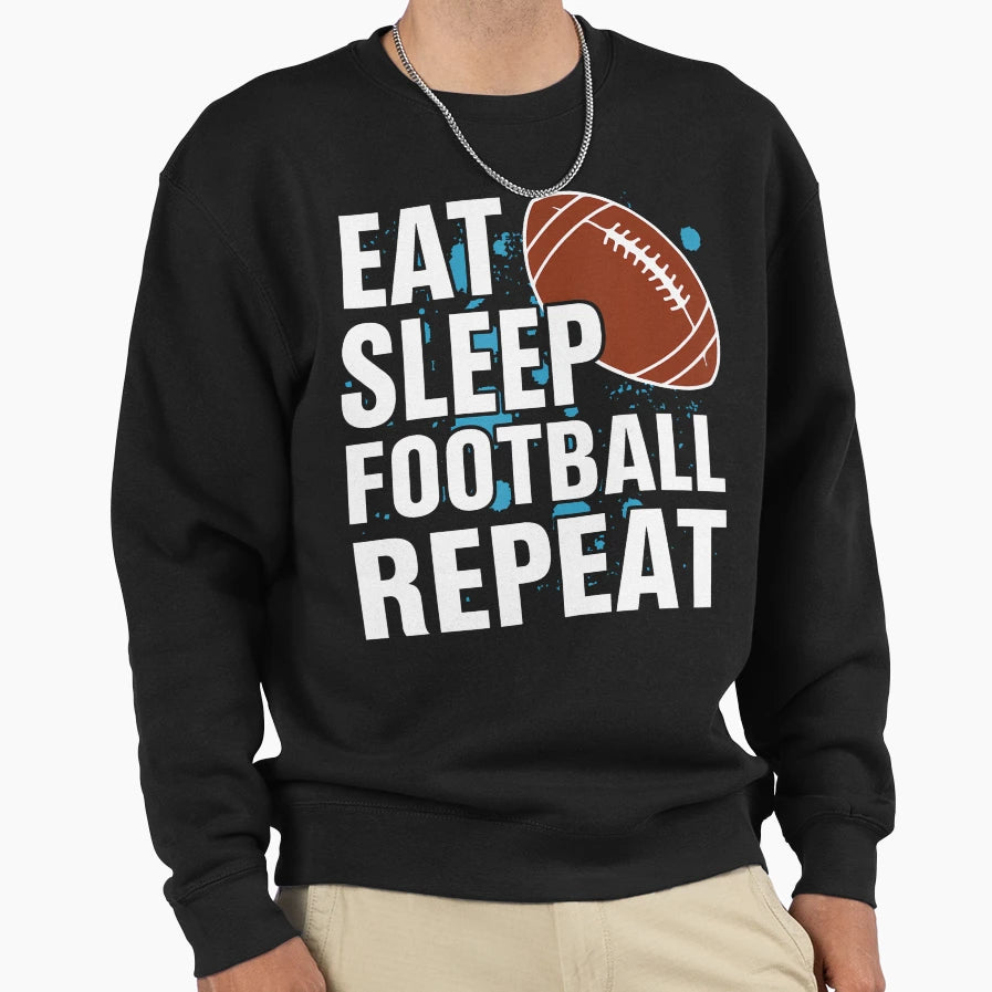 Eat Sleep Football Repeat American Sweatshirt - Novelty Apparel for Adults - T-Shirt, Sweatshirt, Hoodie