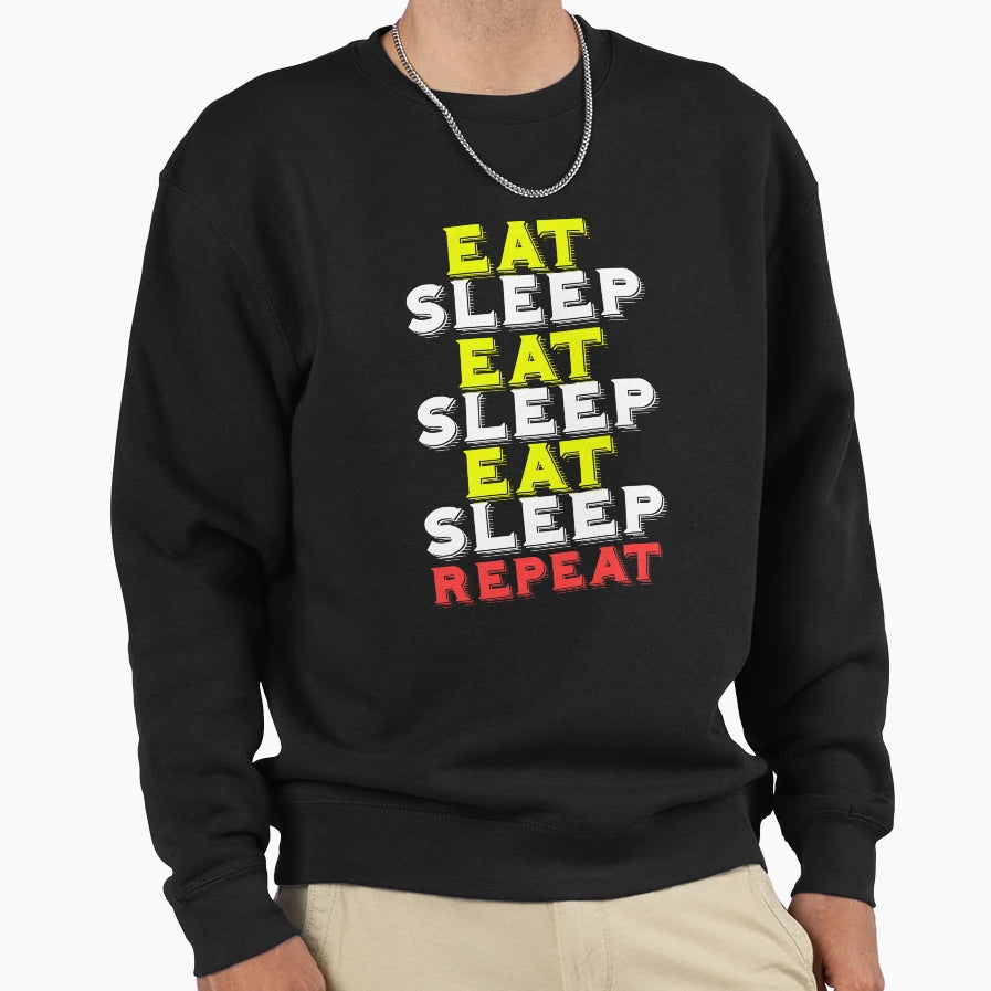 Eat Sleep Repeat Daily Funny Sweatshirt - Trendy Graphic Unisex - T-Shirt, Sweatshirt, Hoodie