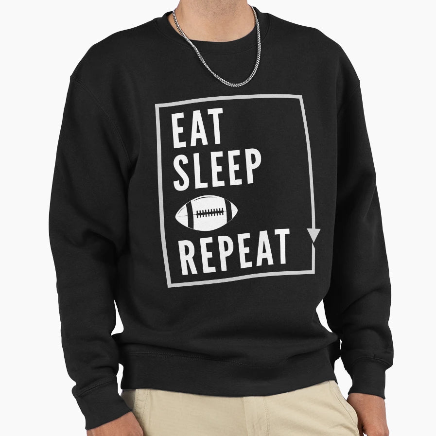 Eat Sleep American Football Repeat Sweatshirt - Streetwear Style Men Women - T-Shirt, Sweatshirt, Hoodie