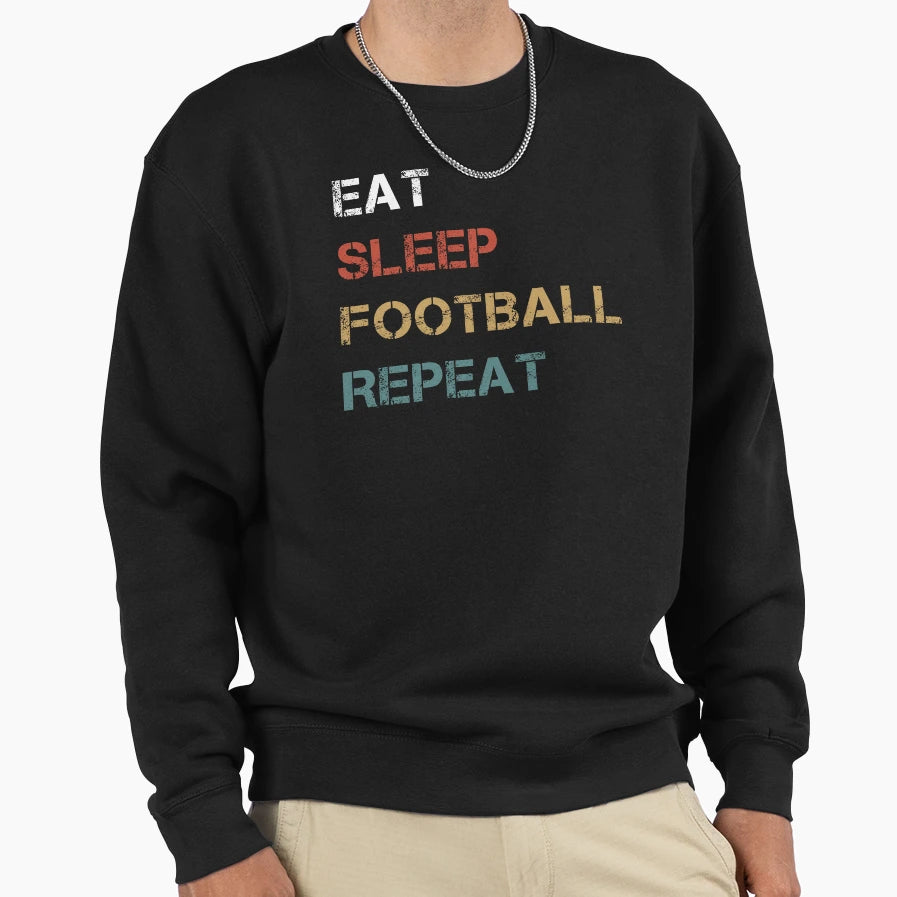 Eat Sleep Football Repeat Sweatshirt - Casual Everyday Wear for Adults - T-Shirt, Sweatshirt, Hoodie