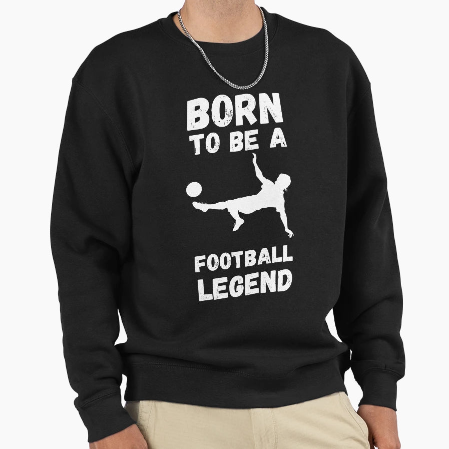 Born To Be Football Legend Sweatshirt - Custom Art Print for Adults - T-Shirt, Sweatshirt, Hoodie