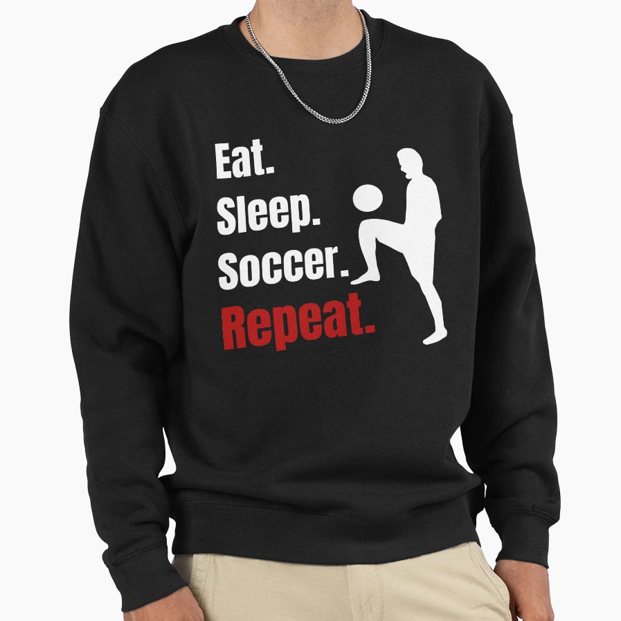 Eat Sleep Soccer Repeat Funny Soccer Sweatshirt - Custom Art Print Unisex - T-Shirt, Sweatshirt, Hoodie
