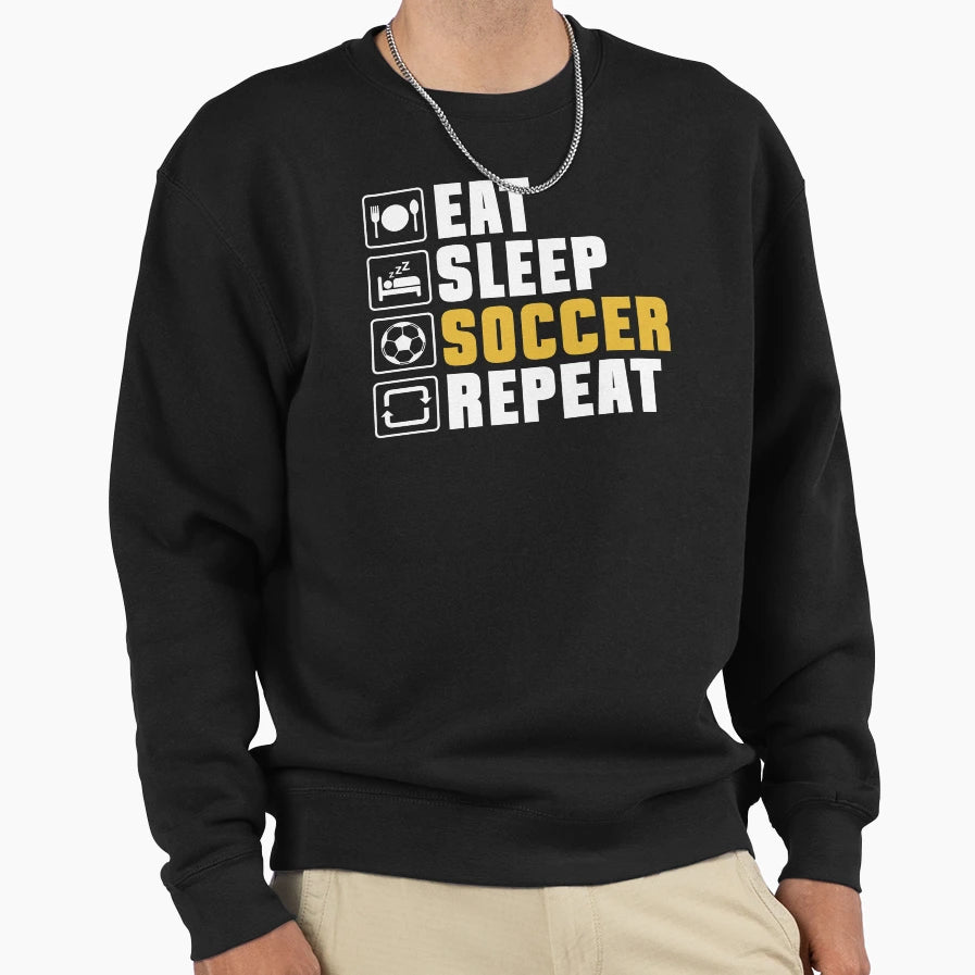 Eat Sleep Soccer Repeat Sweatshirt - Novelty Apparel Unisex - T-Shirt, Sweatshirt, Hoodie