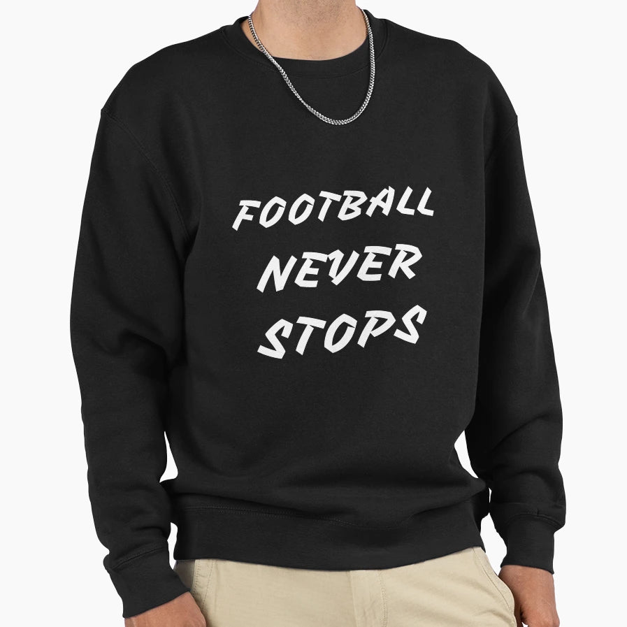 Football Never Stops Sweatshirt - Aesthetic Graphic for Adults - T-Shirt, Sweatshirt, Hoodie