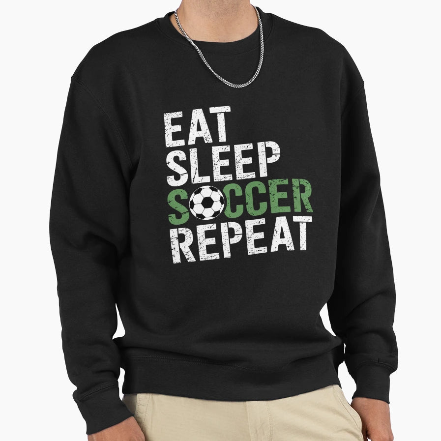 Eat Sleep Soccer Repeat Sport Sweatshirt - Novelty Apparel Men Women - T-Shirt, Sweatshirt, Hoodie