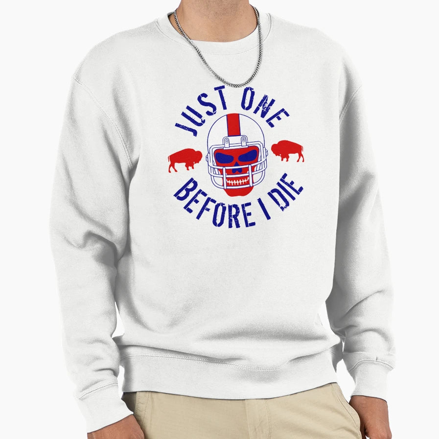 Buffalo Football Just One Before I Sweatshirt - Novelty Apparel for Adults - T-Shirt, Sweatshirt, Hoodie