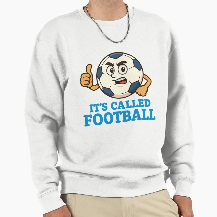 Its Called Football Sweatshirt - Fun Novelty Design for Adults - T-Shirt, Sweatshirt, Hoodie