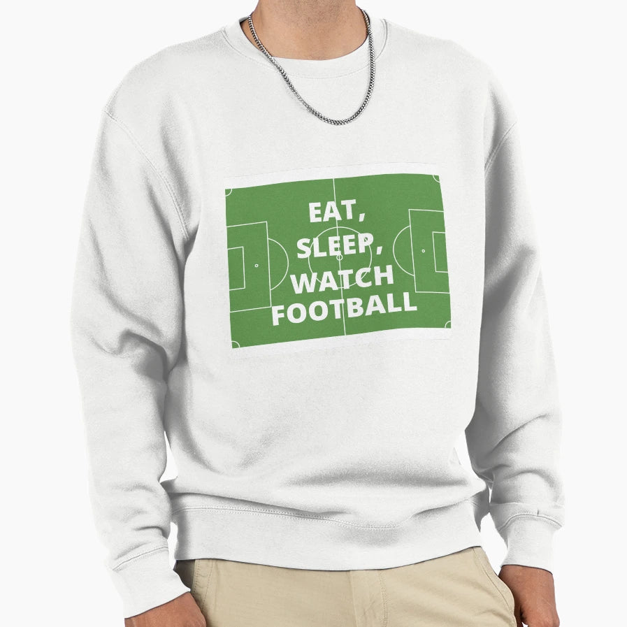 Eat Sleep Watch Football Sweatshirt - Casual Everyday Wear Unisex - T-Shirt, Sweatshirt, Hoodie