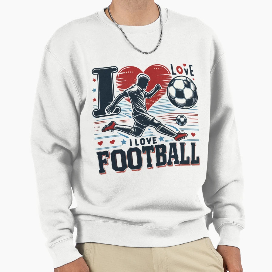 I Love Football Sweatshirt - Streetwear Style for Adults - T-Shirt, Sweatshirt, Hoodie