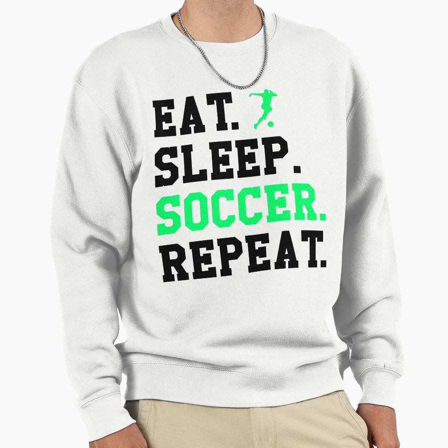 Eat Sleep Soccer Repeat Funny Sweatshirt - Trendy Graphic for Adults - T-Shirt, Sweatshirt, Hoodie