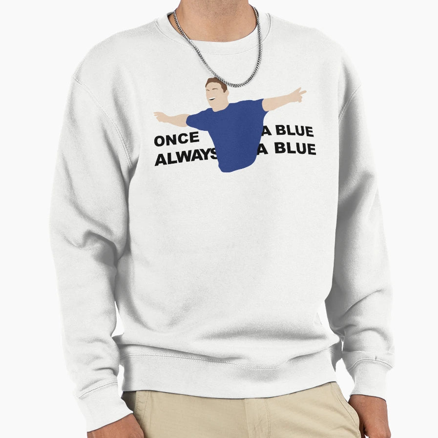 Once Blue Always Blue Sweatshirt - Streetwear Style Unisex - T-Shirt, Sweatshirt, Hoodie
