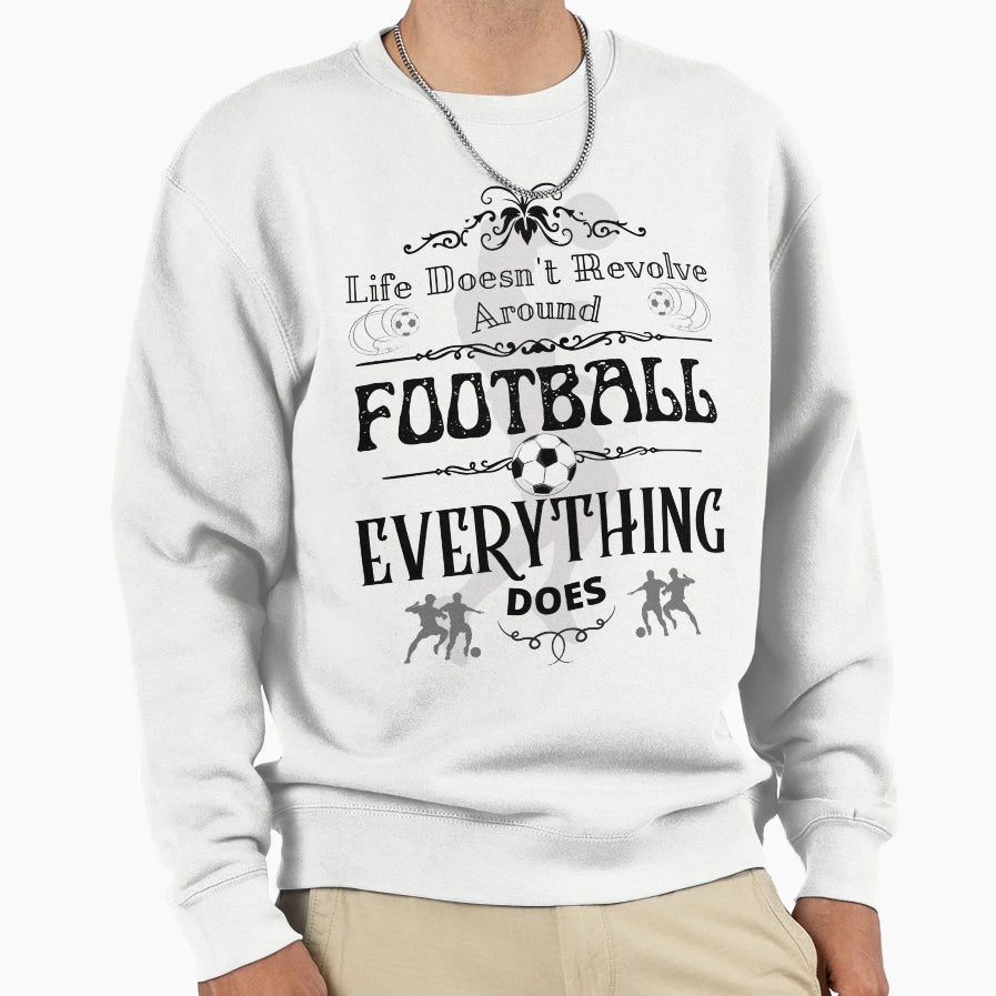 Life Doesnt Revolve Around Sweatshirt - Fun Novelty Design for Adults - T-Shirt, Sweatshirt, Hoodie