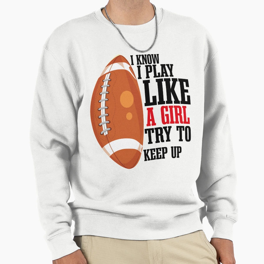 I Know I Play Like Try To Sweatshirt - Casual Everyday Wear for Adults - T-Shirt, Sweatshirt, Hoodie