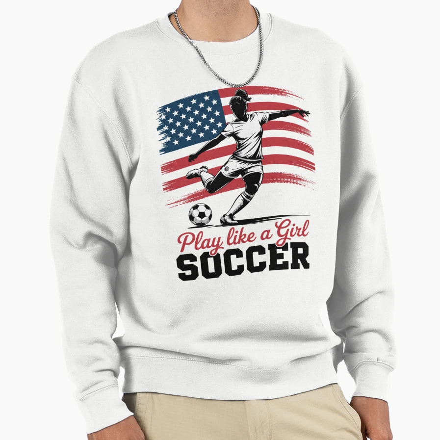 Play Like Soccer Sweatshirt - Novelty Apparel for Adults - T-Shirt, Sweatshirt, Hoodie