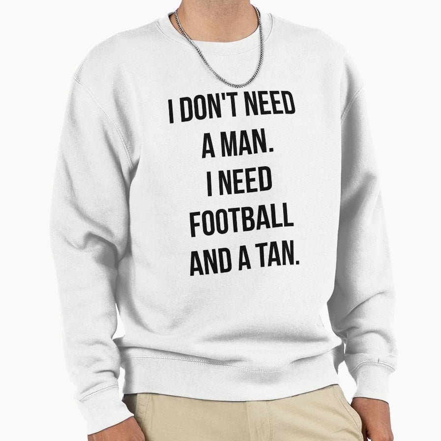 I Dont Need I Need Football Sweatshirt - Casual Everyday Wear for Adults - T-Shirt, Sweatshirt, Hoodie