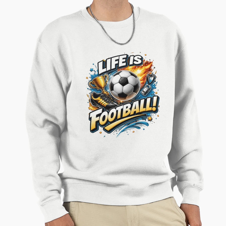 Life Is Football Sweatshirt - Trendy Graphic Unisex - T-Shirt, Sweatshirt, Hoodie