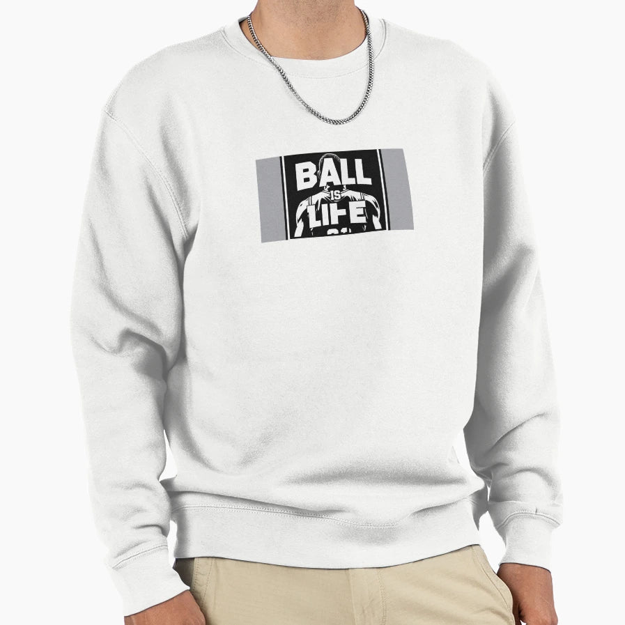 Ball Is Life Sweatshirt - Graphic Print for Adults - T-Shirt, Sweatshirt, Hoodie
