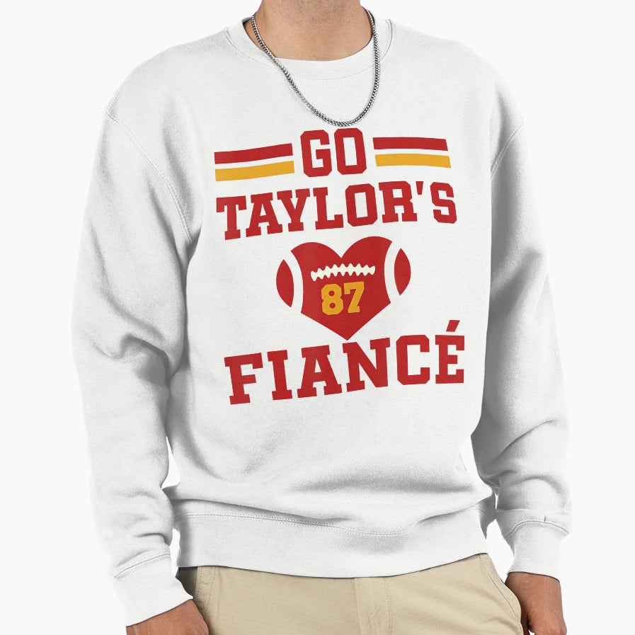 Go Taylors Fianc Sweatshirt - Novelty Apparel Unisex - T-Shirt, Sweatshirt, Hoodie