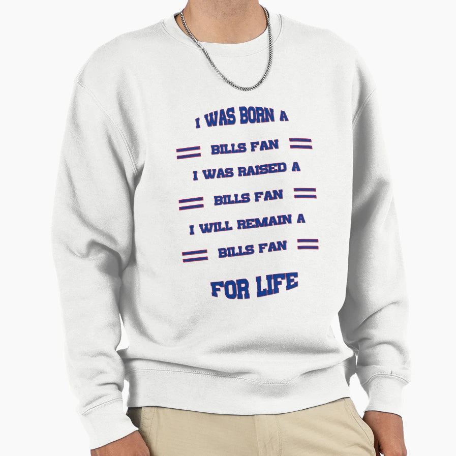 I Was Born Bills Fan I Was Raised Sweatshirt - Unique Graphic for Adults - T-Shirt, Sweatshirt, Hoodie
