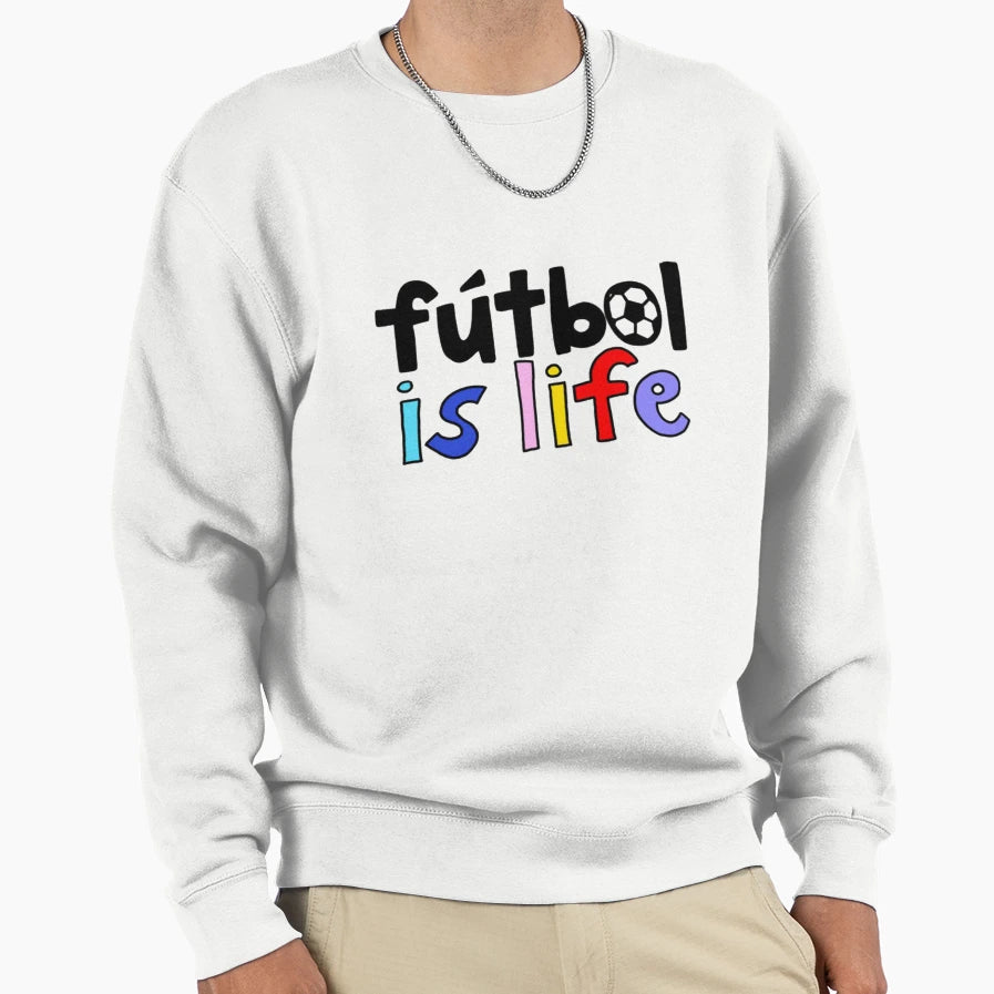 Futbol Is Life Sweatshirt - Novelty Apparel Men Women - T-Shirt, Sweatshirt, Hoodie