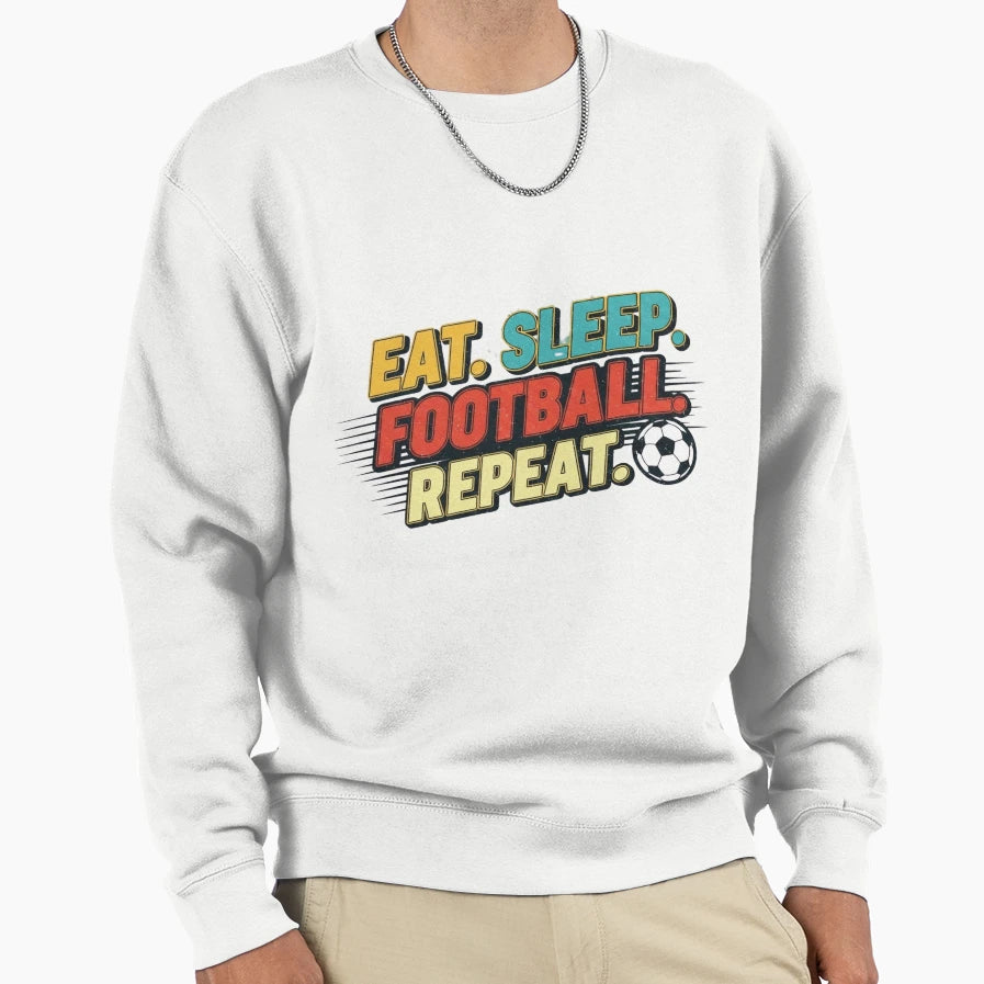 Eat Sleep Football Repeat Soccer Sweatshirt - Streetwear Style Unisex - T-Shirt, Sweatshirt, Hoodie