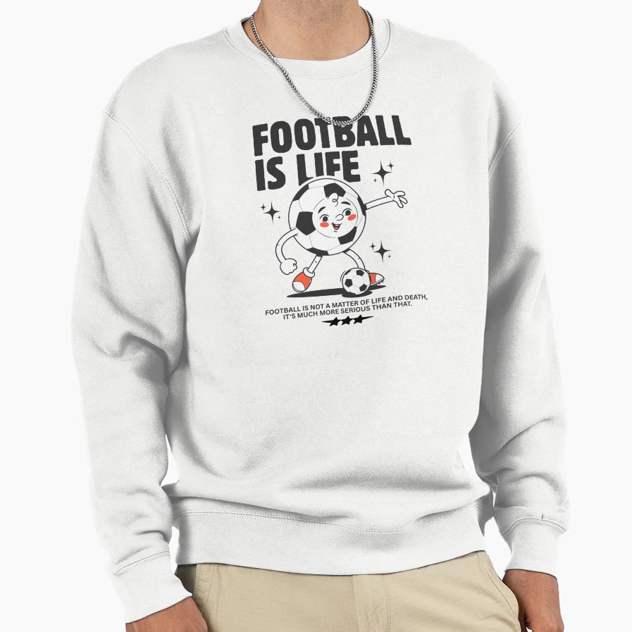 Football Is Life Sweatshirt - Casual Everyday Wear Unisex - T-Shirt, Sweatshirt, Hoodie