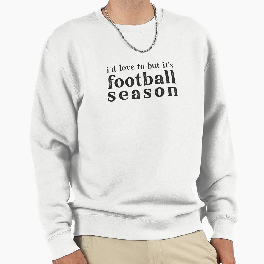 Id Love To But Its Football Season Sweatshirt - Aesthetic Graphic Unisex - T-Shirt, Sweatshirt, Hoodie