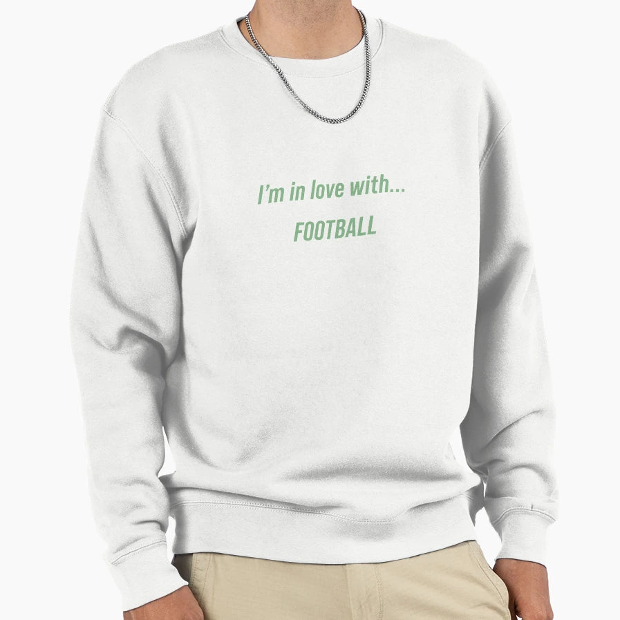 Im Love Football Sweatshirt - Casual Everyday Wear Unisex - T-Shirt, Sweatshirt, Hoodie