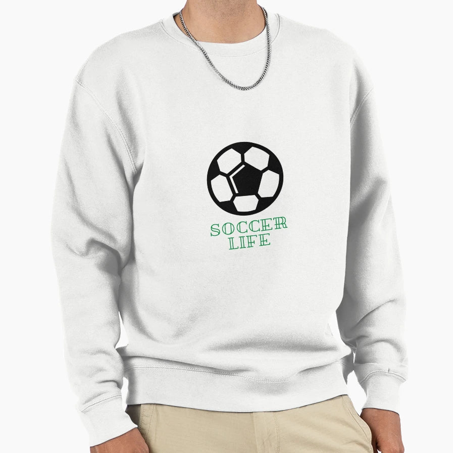 Soccer Life Sweatshirt - Streetwear Style Unisex - T-Shirt, Sweatshirt, Hoodie