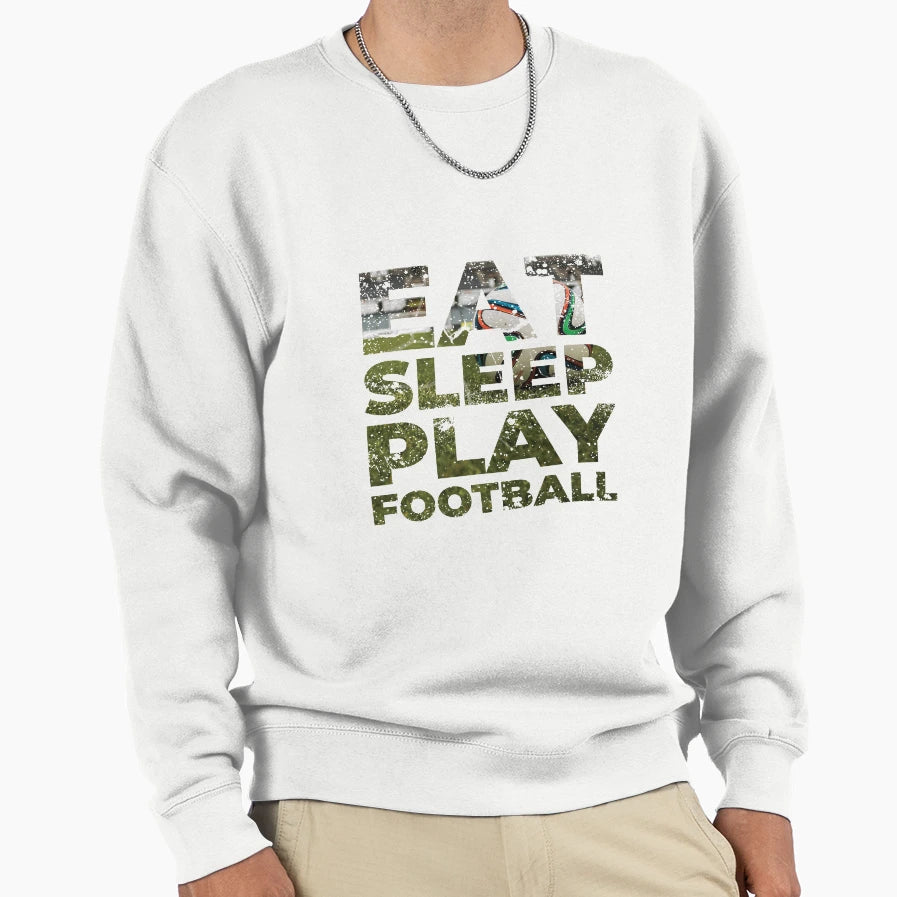 Eat Sleep Play Football Sweatshirt - Casual Everyday Wear for Adults - T-Shirt, Sweatshirt, Hoodie
