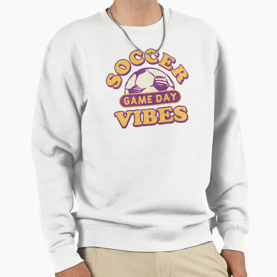 Game Day Vibes Soccer Vibes Sweatshirt - Streetwear Style Men Women - T-Shirt, Sweatshirt, Hoodie