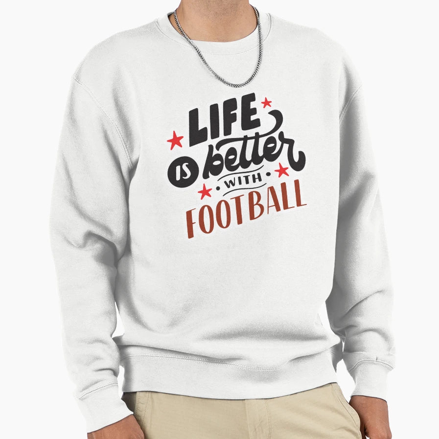 Life Is Better Football Sweatshirt - Aesthetic Graphic Unisex - T-Shirt, Sweatshirt, Hoodie