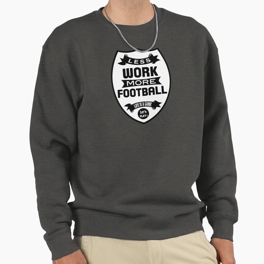 Less Work More Football Sweatshirt - Casual Everyday Wear for Adults - T-Shirt, Sweatshirt, Hoodie