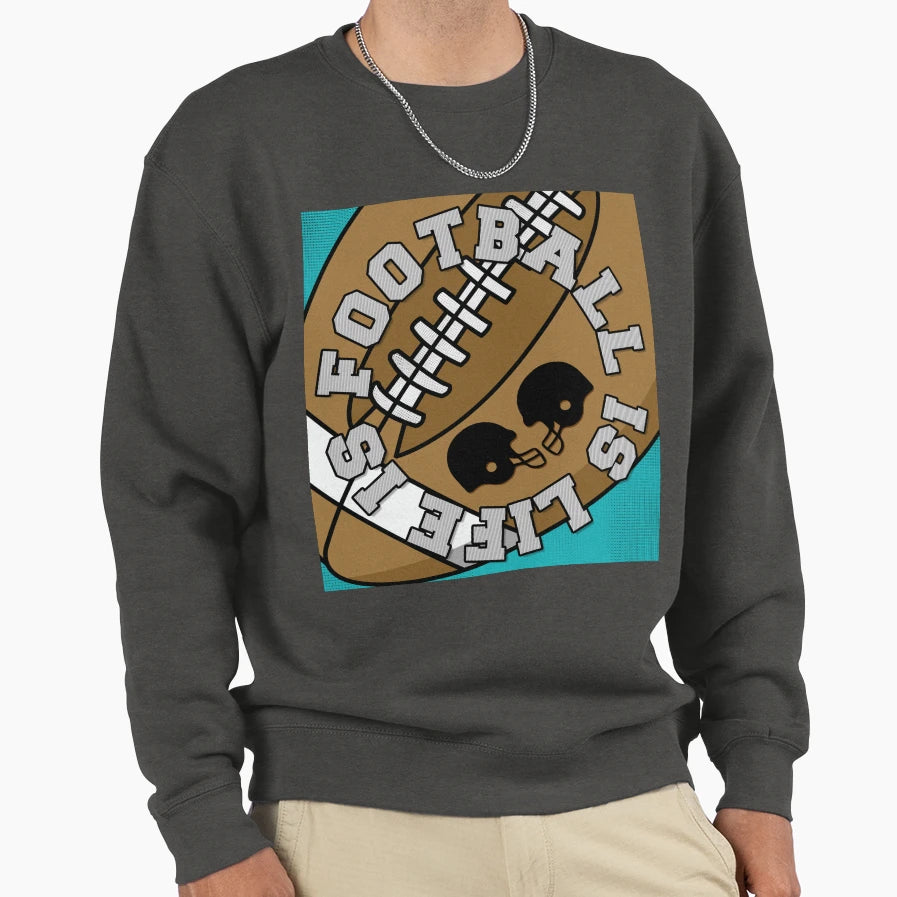 Football Is Life Life Is Sweatshirt - Casual Everyday Wear Men Women - T-Shirt, Sweatshirt, Hoodie