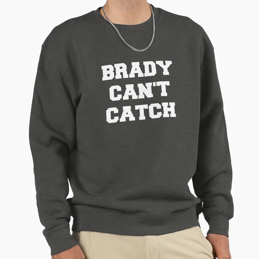 Brady Cant Catch Sweatshirt - Streetwear Style Unisex - T-Shirt, Sweatshirt, Hoodie