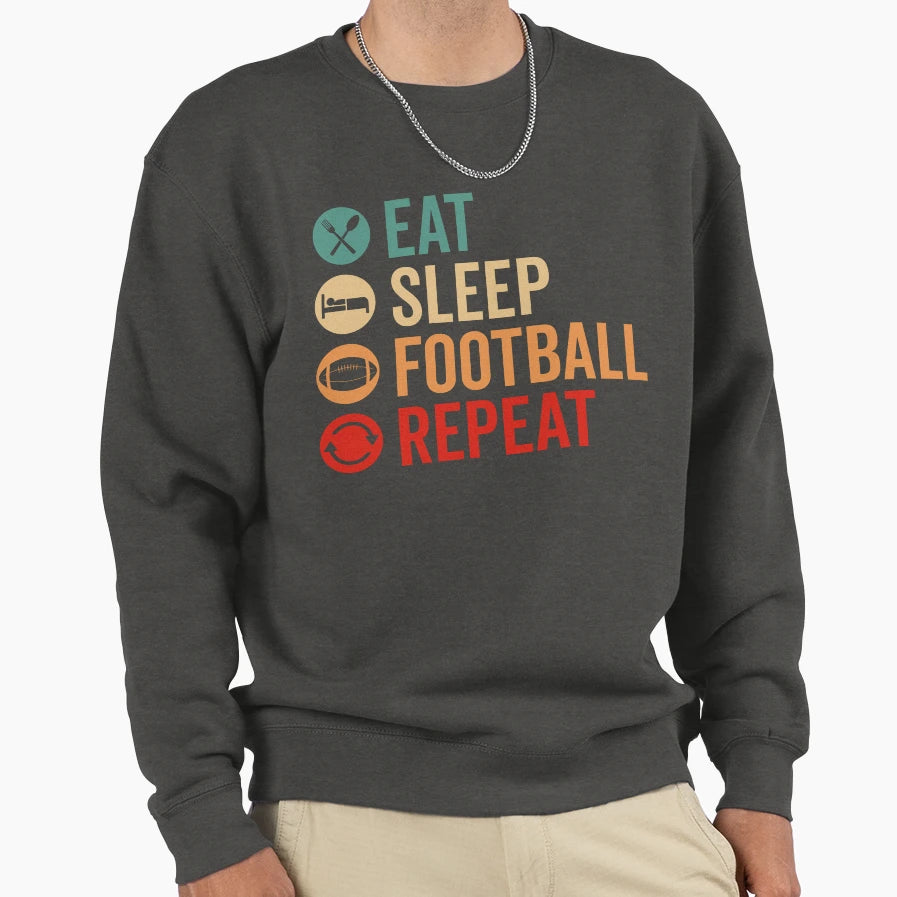 Eat Sleep Football Repeat Sweatshirt - Streetwear Style Men Women - T-Shirt, Sweatshirt, Hoodie
