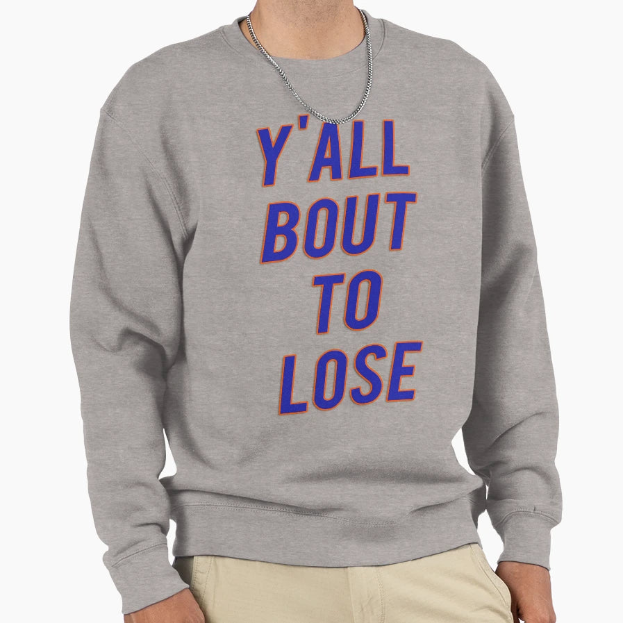 Yall Bout To Lose Fan Florida Gators T-Shirt - Trendy Graphic Unisex - T-Shirt, Sweatshirt, Hoodie