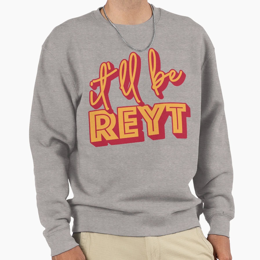 Itll Be Reyt Yorkshire English Sweatshirt - Minimalist Print for Adults - T-Shirt, Sweatshirt, Hoodie