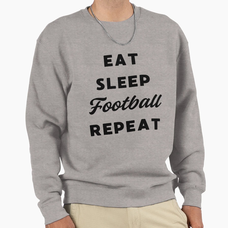 Eat Sleep Football Repeat Funny Sweatshirt - Novelty Apparel for Adults - T-Shirt, Sweatshirt, Hoodie