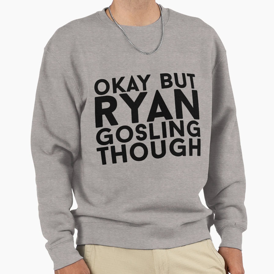 Ryan Gosling Sweatshirt - Custom Art Print Men Women - T-Shirt, Sweatshirt, Hoodie